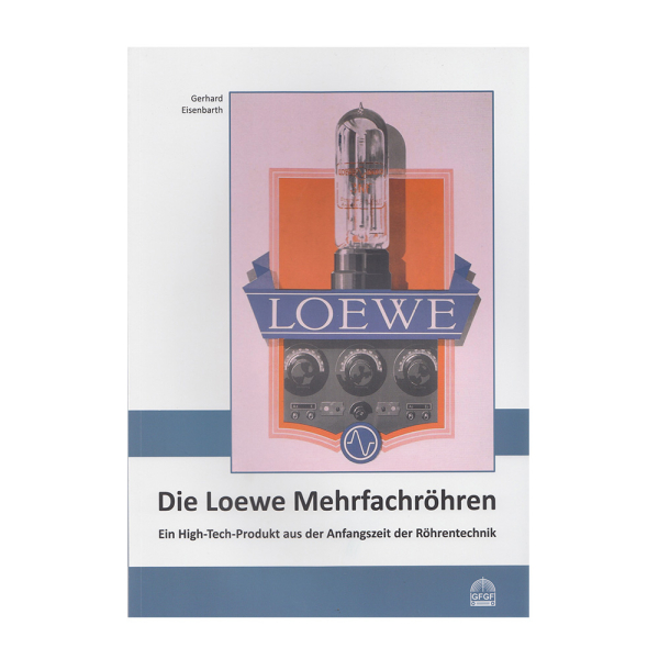 Sachbuch - Die Loewe Mehrfachröhren - Ein High-Tech-Produkt aus der Anfangszeit der Röhrentechnik